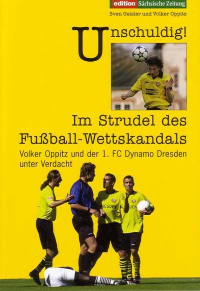 Unschuldig - Im Strudel des Fuball-Wettskandals - Das Buch von Volker Oppitz und Sven Geisler zum Wettskandal